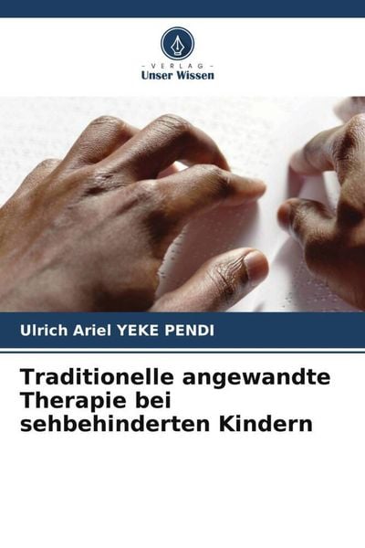 Traditionelle angewandte Therapie bei sehbehinderten Kindern, Taschenbuch von Ulrich Ariel YEKE PENDI, Verlag Unser Wissen, 9786205551424