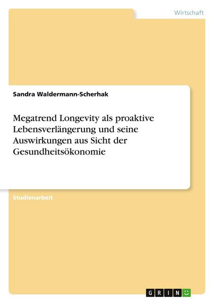 Produktbild: Megatrend Longevity als proaktive Lebensverl&auml;ngerung und seine Auswirkungen aus Sicht der Gesundheits&ouml;konomie