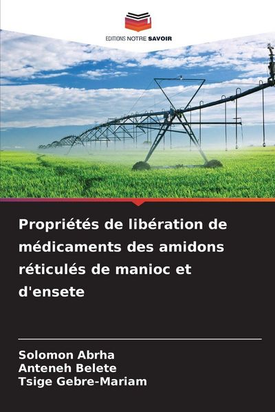 Produktbild: Propri&eacute;t&eacute;s de lib&eacute;ration de m&eacute;dicaments des amidons r&eacute;ticul&eacute;s de manioc et d'ensete