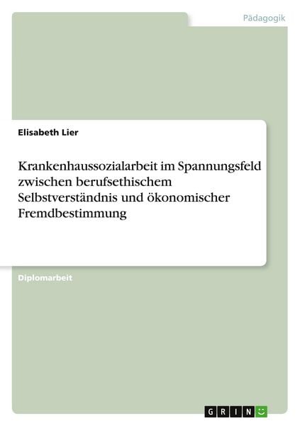 Produktbild: Krankenhaussozialarbeit im Spannungsfeld zwischen berufsethischem Selbstverst&auml;ndnis und &ouml;konomischer Fremdbestimmung