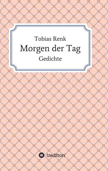 Morgen der Tag, Taschenbuch von Tobias Renk, Tredition, 9783734506826