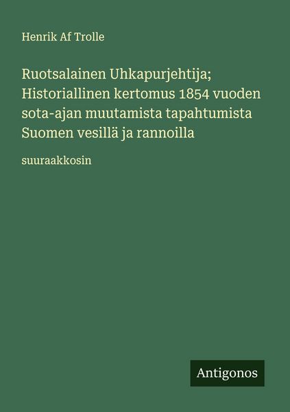 Produktbild: Ruotsalainen Uhkapurjehtija; Historiallinen kertomus 1854 vuoden sota-ajan muutamista tapahtumista Suomen vesill&auml; ja rannoilla