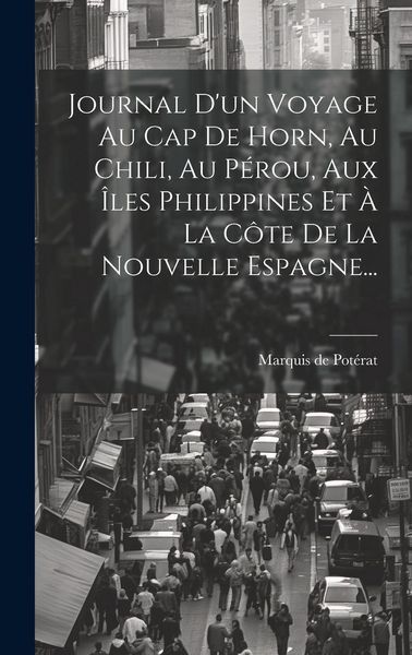Produktbild: Journal D'un Voyage Au Cap De Horn, Au Chili, Au P&eacute;rou, Aux &Icirc;les Philippines Et &Agrave; La C&ocirc;te De La Nouvelle Espagne...