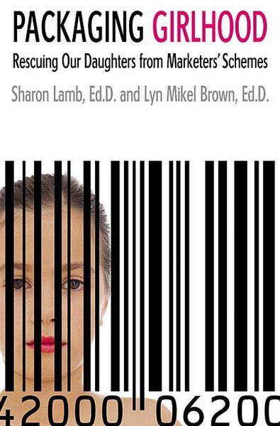 Produktbild: Packaging Girlhood: Rescuing Our Daughters from Marketers' Schemes