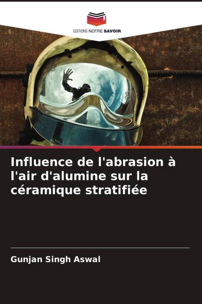 Produktbild: Influence de l'abrasion &agrave; l'air d'alumine sur la c&eacute;ramique stratifi&eacute;e