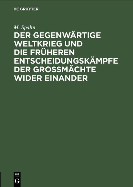 Produktbild: Der gegenw&auml;rtige Weltkrieg und die fr&uuml;heren Entscheidungsk&auml;mpfe der Gro&szlig;m&auml;chte wider einander