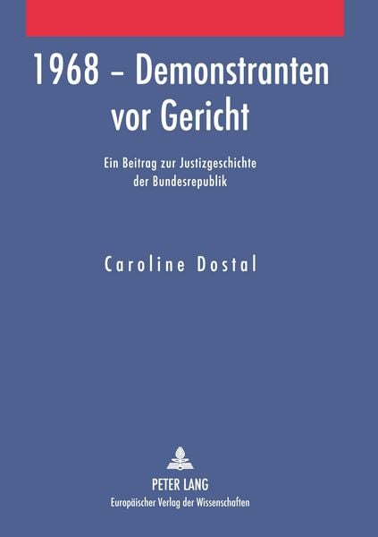 1968 – Demonstranten vor Gericht, Taschenbuch von Caroline Dostal, Peter Lang GmbH, Internationaler Verlag der Wissenschaften, 9783631544556
