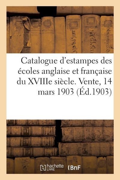 Produktbild: Catalogue d'Estampes Des &Eacute;coles Anglaise Et Fran&ccedil;aise Du Xviiie Si&egrave;cle, Pi&egrave;ces Imprim&eacute;es