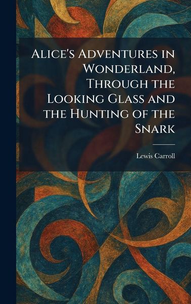 Produktbild: Alice's Adventures in Wonderland, Through the Looking Glass and the Hunting of the Snark