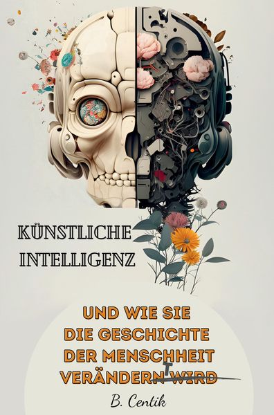 Produktbild: K&uuml;nstliche Intelligenz und wie sie die Geschichte der Menschheit ver&auml;ndert