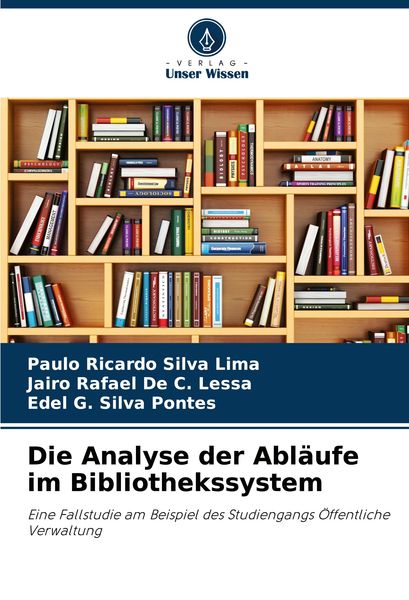 Die Analyse der Abläufe im Bibliothekssystem, Taschenbuch von Paulo Ricardo Silva Lima , Jairo Rafael De C. Lessa , Edel G. Silva Pontes, Verlag Unser