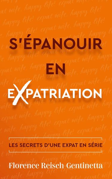 Produktbild: S'épanouir en expatriation (Un livre sur les aspects psychologiques et pratiques de la vie d'expatrié, #1)