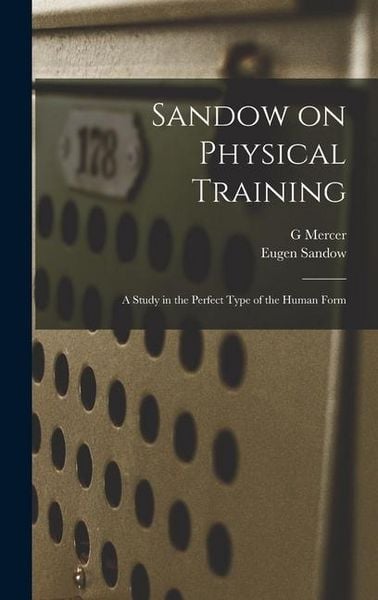Produktbild: Sandow on Physical Training: A Study in the Perfect Type of the Human Form