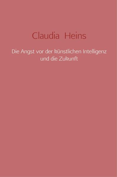 Produktbild: Die Angst vor der k&uuml;nstlichen Intelligenz und die Zukunft