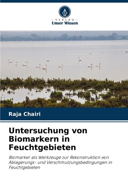 Untersuchung von Biomarkern in Feuchtgebieten, Taschenbuch von Raja Chairi, Verlag Unser Wissen, 9786206777397