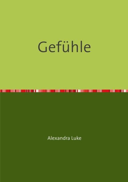 Gefühle, Taschenbuch von Luke Alexandra, Epubli, 9783745022964