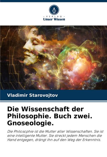 Die Wissenschaft der Philosophie. Buch zwei. Gnoseologie., Taschenbuch von Vladimir Starovojtov, Verlag Unser Wissen, 9786206946410