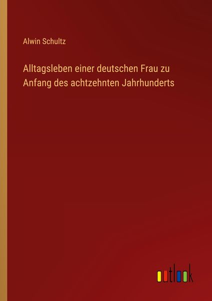 Produktbild: Alltagsleben einer deutschen Frau zu Anfang des achtzehnten Jahrhunderts