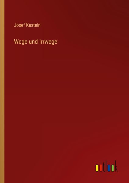 Wege und Irrwege, Taschenbuch von Josef Kastein, Outlook, 9783368632885