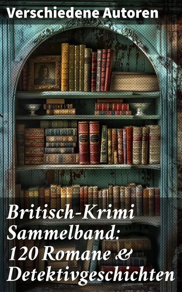 Produktbild: Britisch-Krimi Sammelband: 120 Romane & Detektivgeschichten
