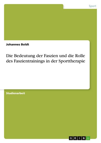 Die Bedeutung der Faszien und die Rolle des Faszientrainings in der Sporttherapie, Taschenbuch von Johannes Boldt, GRIN, 9783668090842