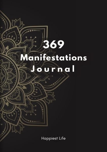 Produktbild: 369 Manifestations Journal: Verwirkliche deine Tr&auml;ume durch die Kraft der Manifestation