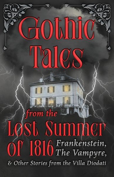 Produktbild: Gothic Tales from the Lost Summer of 1816 - Frankenstein, The Vampyre, & Other Stories from the Villa Diodati