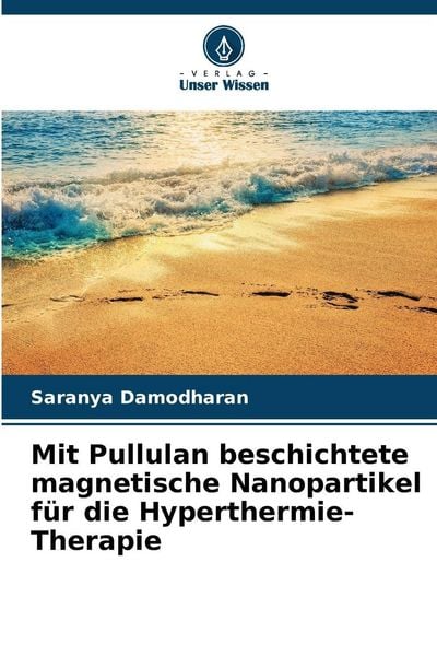 Mit Pullulan beschichtete magnetische Nanopartikel für die Hyperthermie-Therapie, Taschenbuch von Saranya Damodharan, Verlag Unser Wissen,