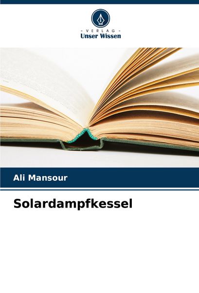 Solardampfkessel, Taschenbuch von Ali Mansour, Verlag Unser Wissen, 9786206842569
