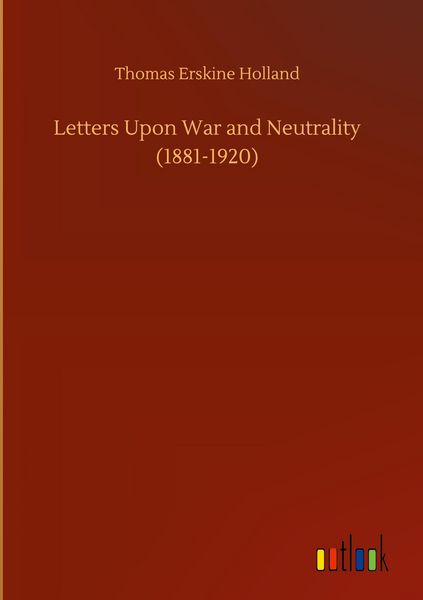 Produktbild: Letters Upon War and Neutrality (1881-1920)