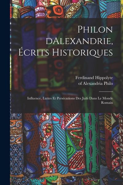 Produktbild: Philon dAlexandrie, &eacute;crits historiques: Influence, luttes et pers&eacute;cutions des juifs dans le monde romain