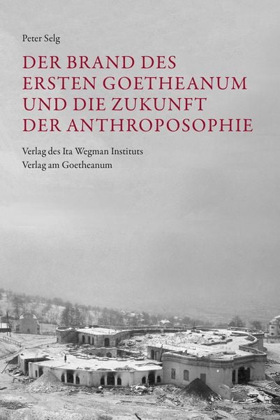 Produktbild: Der Brand des Ersten Goetheanum und die Zukunft der Anthroposophie
