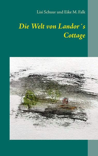 Die Welt von Landor ́s Cottage, Taschenbuch von Lisi Schuur , Eike M. Falk, BoD – Books on Demand, 9783741271410