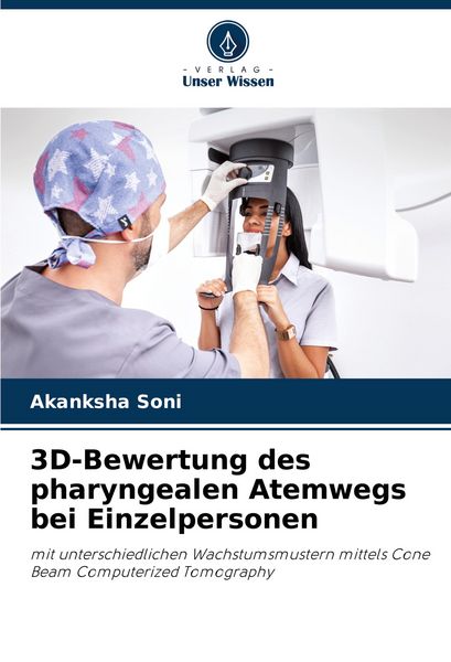 3D-Bewertung des pharyngealen Atemwegs bei Einzelpersonen, Taschenbuch von Akanksha Soni, Verlag Unser Wissen, 9786206607557