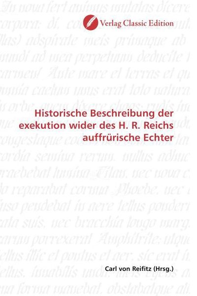 Produktbild: Historische Beschreibung der exekution wider des H. R. Reichs auffr&uuml;rische Echter