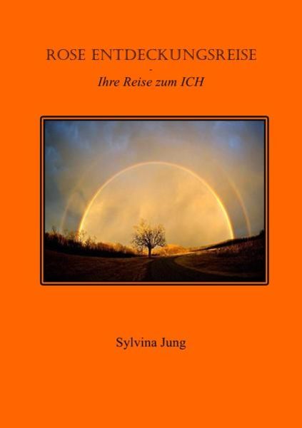 Rose's Entdeckungsreise - Ihre Reise zum ICH, Taschenbuch von Sylvina Jung, Epubli, 9783844281590