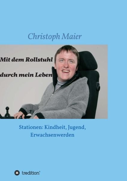 Mit dem Rollstuhl durch mein Leben, Taschenbuch von Christoph Maier, Tredition, 9783749772971