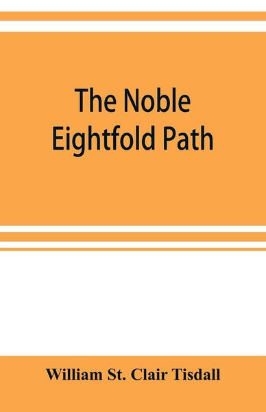 Produktbild: The noble eightfold path; Being the James Long Lectures on Buddhism for 1900-1902 A.D.