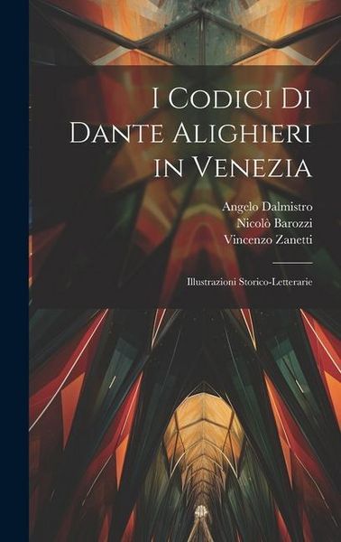 Produktbild: I Codici Di Dante Alighieri in Venezia: Illustrazioni Storico-Letterarie