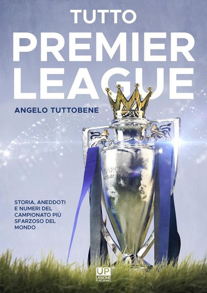 Produktbild: Tutto premier league. Storia, aneddoti e numeri del campionato pi&ugrave; sfarzoso del mondo