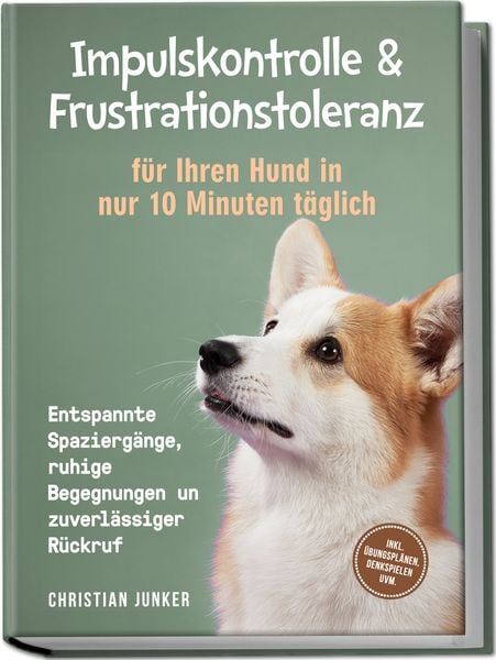 Produktbild: Impulskontrolle & Frustrationstoleranz f&uuml;r Ihren Hund in nur 10 Minuten t&auml;glich: