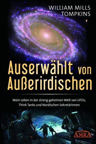 Produktbild: AUSERW&Auml;HLT VON AUSSERIRDISCHEN: Mein Leben in der streng geheimen Welt von UFOs, Think Tanks und nordischen Sekret&auml;rinnen