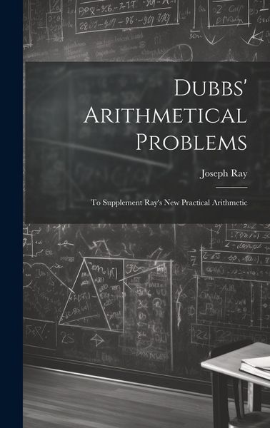 Produktbild: Dubbs' Arithmetical Problems: To Supplement Ray's New Practical Arithmetic