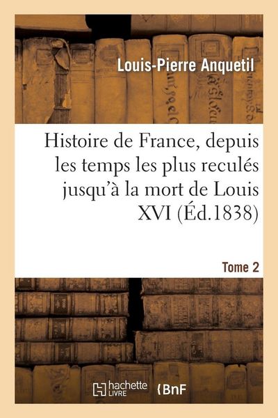 Produktbild: Histoire de France, depuis les temps les plus recul&eacute;s jusqu'&agrave; la mort de Louis XVI. Tome 2