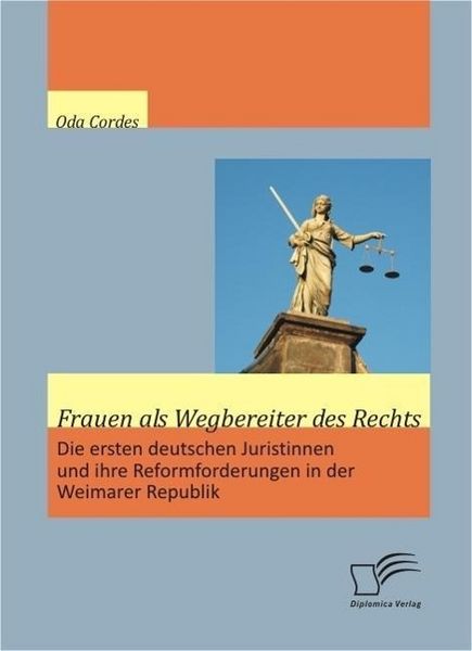 Produktbild: Frauen als Wegbereiter des Rechts: Die ersten deutschen Juristinnen und ihre Reformforderungen in der Weimarer Republik