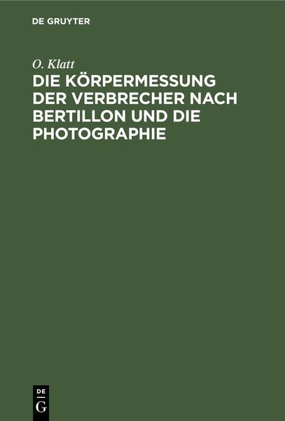 Produktbild: Die K&ouml;rpermessung der Verbrecher nach Bertillon und die Photographie