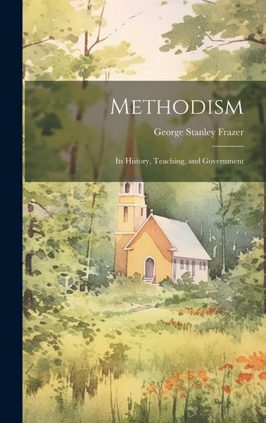 Produktbild: Methodism: Its History, Teaching, and Government