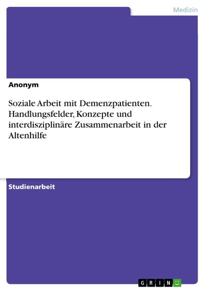 Produktbild: Soziale Arbeit mit Demenzpatienten. Handlungsfelder, Konzepte und interdisziplin&auml;re Zusammenarbeit in der Altenhilfe