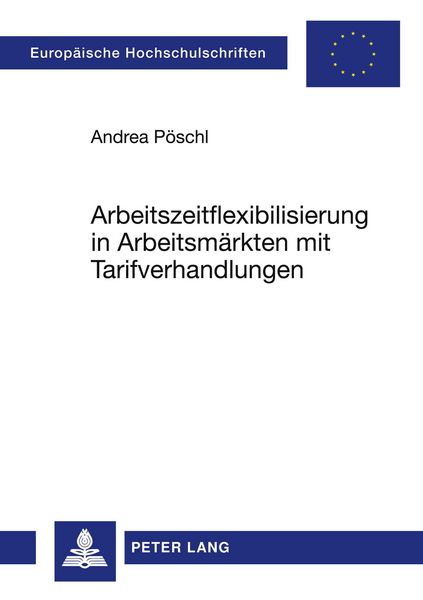 Arbeitszeitflexibilisierung in Arbeitsmärkten mit Tarifverhandlungen, Taschenbuch von Andrea Pöschl, Peter Lang GmbH, Internationaler Verlag der