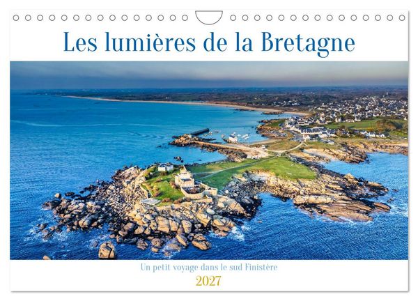 Les lumières de la Bretagne Un petit voyage dans le sud Finistère (Calendrier mural 2027 DIN A4 vertical), CALVENDO calendrier mensuel